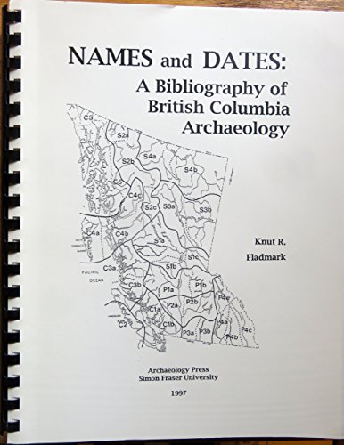 Stock image for Names and Dates. A Bibliography of British Columbia Archaeology for sale by COLLINS BOOKS