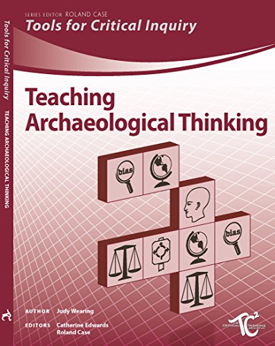 Stock image for Teaching Archaeological Thinking: A Professional Resource to Help Teach Six Interrelated Concepts Central to Students' Ability to Think Critically abo for sale by GF Books, Inc.