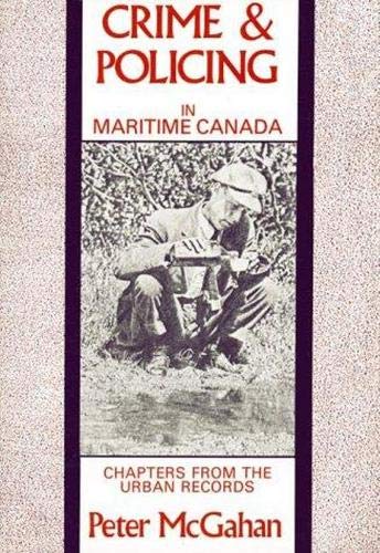 Imagen de archivo de Crime and Policing in Maritime Canada: Chapters from the Urban Record a la venta por B-Line Books