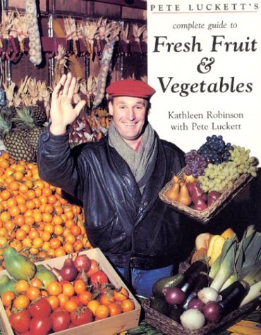 Imagen de archivo de Pete Luckett's Complete Guide to Fresh Fruit and Vegetables a la venta por Better World Books Ltd