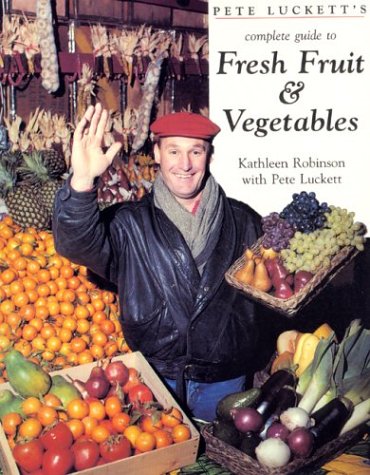 Stock image for Pete Luckett's Complete Guide to Fresh Fruit and Vegetables for sale by Better World Books Ltd