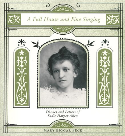 Stock image for A Full House and Fine Singing: Diaries and Letters of Sadie Harper Allen for sale by Alexander Books (ABAC/ILAB)