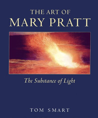 Stock image for The Art of Mary Pratt : The Substance of Light for sale by Companion Books