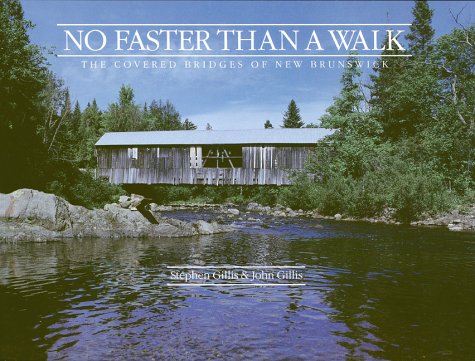 Stock image for No faster than a walk: The covered bridges of New Brunswick for sale by Starx Products