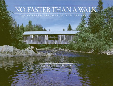 9780864921956: No faster than a walk: The covered bridges of New Brunswick