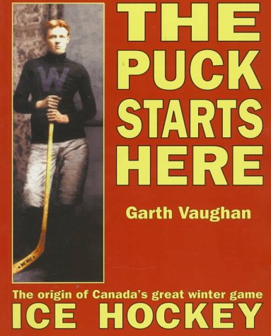 Beispielbild fr The Puck Starts Here: The Origin of Canada's Great Winter Game : Ice Hockey zum Verkauf von Wonder Book