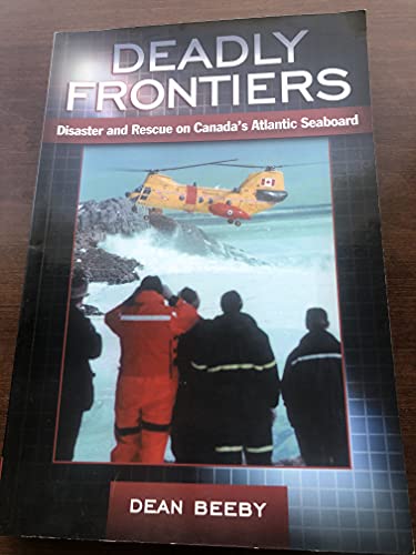 Stock image for Deadly Frontiers: Disaster and Rescue on Canada's Atlantic Seaboard for sale by ThriftBooks-Atlanta