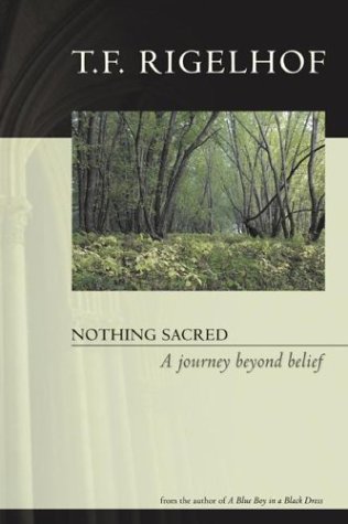 Beispielbild fr Nothing Sacred: A Journey Beyond Belief Rigelhof, T.F. zum Verkauf von Aragon Books Canada