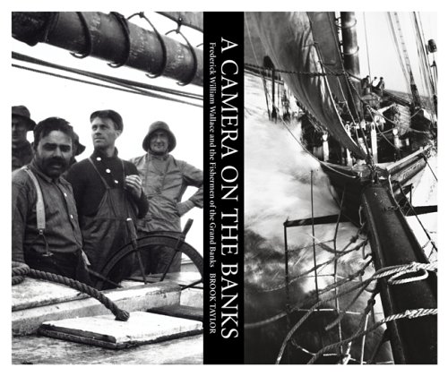 Imagen de archivo de A Camera on the Banks: Frederick William Wallace and the Fishermen of Nova Scotia Taylor, M. Brook a la venta por Aragon Books Canada