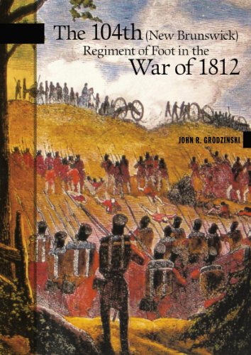 9780864924476: The 104th (New Brunswick) Regiment of Foot in the War of 1812 (New Brunswick Military Heritage)