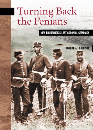 Beispielbild fr Turning Back the Fenians : New Brunswick's Last Colonial Campaign zum Verkauf von Better World Books: West