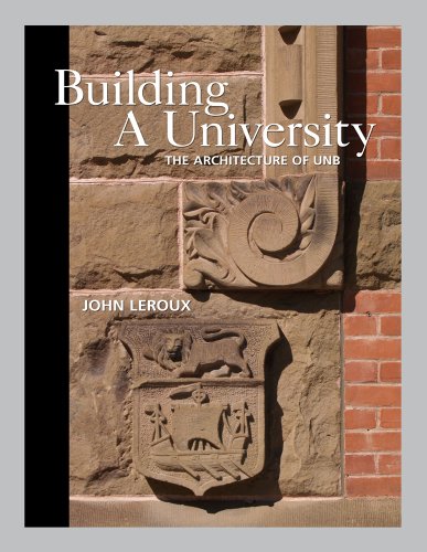 Building a University: The Architecture of UNB (9780864926234) by Leroux, John