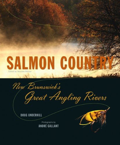 Stock image for Salmon Country: New Brunswick's Great Angling Rivers for sale by Alplaus Books