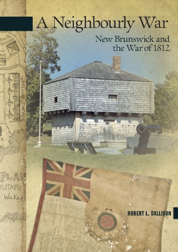 Beispielbild fr A Neighbourly War New Brunswick and the War of 1812 19 New Brunswick Military Heritage zum Verkauf von PBShop.store US