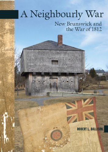 Beispielbild fr A neighbourly war : New Brunswick and the War of 1812; Signed Copy zum Verkauf von Harry E Bagley Books Ltd