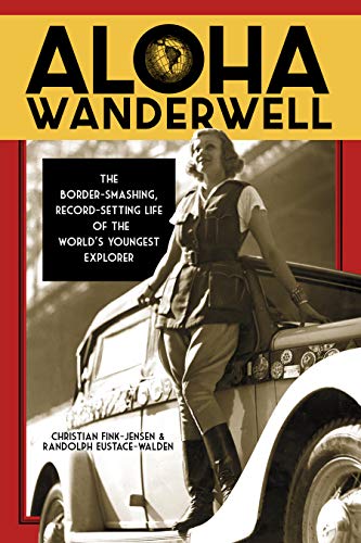 Beispielbild fr Aloha Wanderwell : The Border-Smashing, Record-Setting Life of the World's Youngest Explorer zum Verkauf von Better World Books