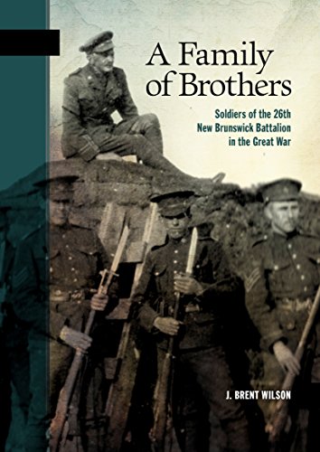 Stock image for A Family of Brothers : Soldiers of the 26th New Brunswick Battalion in the Great War for sale by Better World Books