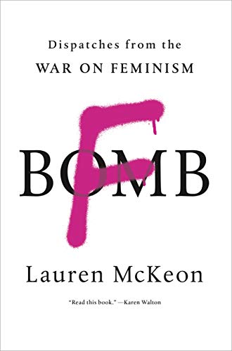 Imagen de archivo de F-Bomb: Dispatches from the War on Feminism a la venta por Magers and Quinn Booksellers