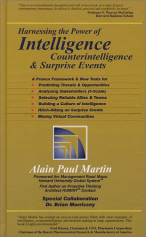 Beispielbild fr Harnessing the Power of Intelligence, Counterintelligence and Surprise Events : A Proven Framework and New Tools for Predicting Threats and Opportunities, Analyzing Stakeholders, Selecting Reliable Allies and Teams, Building a Culture of Intelligence, Hitch-Hiking on Surprise Events and Mining Virtual Communities zum Verkauf von Better World Books