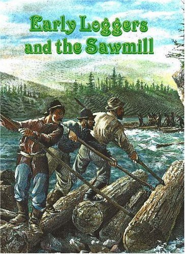 9780865050068: Early Loggers and the Sawmill (Early Settler Life S.)