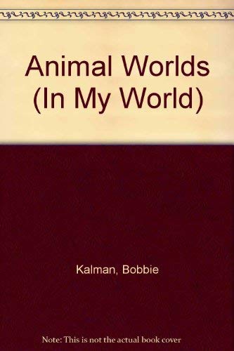 Animal Worlds (In My World) (9780865050938) by Kalman, Bobbie; Hughes, Susan