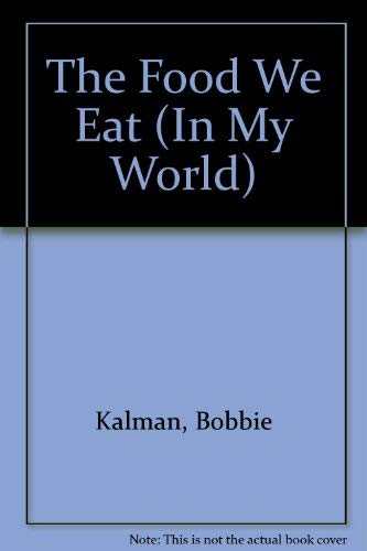 The Food We Eat (In My World) (9780865050952) by Kalman, Bobbie; Hughes, Susan