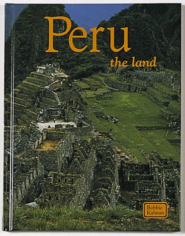 Peru the Land: The Land (Lands, Peoples, and Cultures) (9780865052215) by Kalman, Bobbie; Schimpky, David