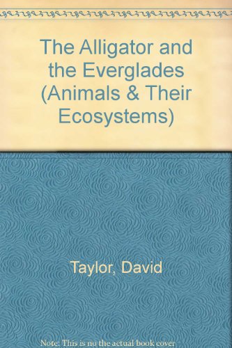 Imagen de archivo de The Alligator and the Everglades (Animals and Their Ecosystems Series) a la venta por Irish Booksellers