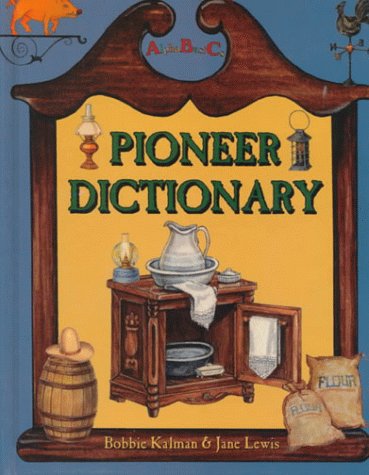 Pioneer Dictionary from A to Z (AlphaBasiCs) (9780865053908) by Kalman, Bobbie; Lewis, Jane
