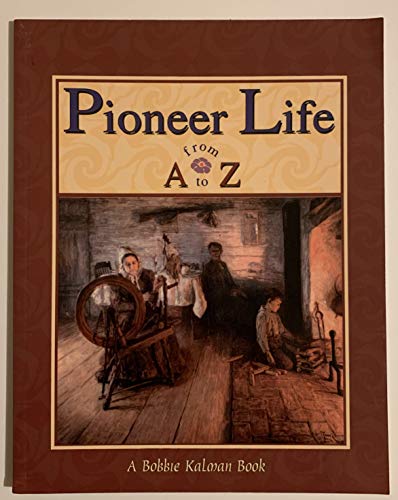 Pioneer Life from A to Z (Alphabasics) - Kalman, Bobbie