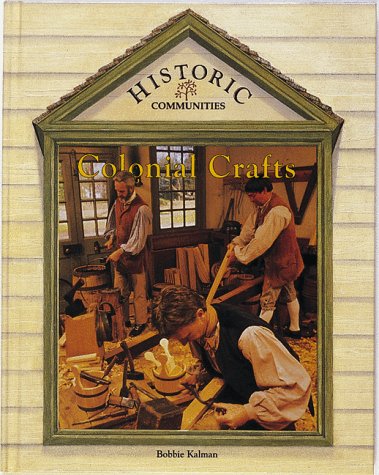 Colonial Crafts (Historic Communities (Hardcover)): Kalman, Bobbie