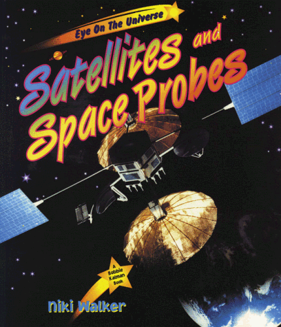 Imagen de archivo de Satellites and Space Probes (Eye on the Universe) (Eye on the Universe Ser.) a la venta por Black and Read Books, Music & Games