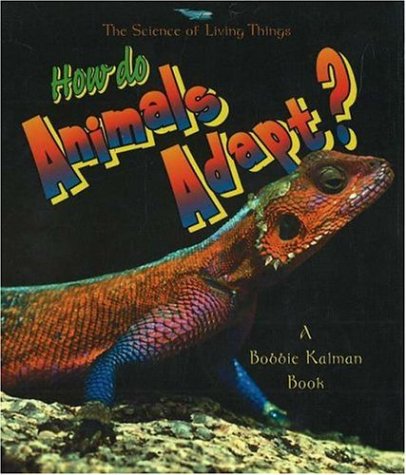 How do Animals Adapt? (The Science of Living Things) (9780865059801) by Kalman, Bobbie; Walker, Niki