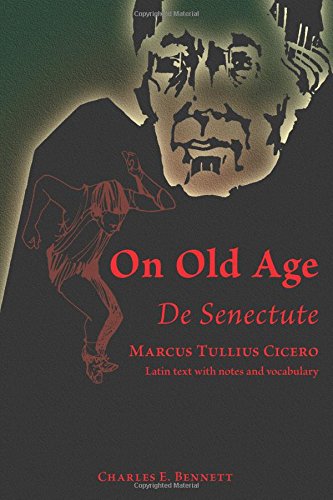 Stock image for On Old Age De Senectute: Marcus Tullius Cicero Latin txt with notes and vocabulary (De Senectute, Cicero, Latin Text, Notes, Vocabulary) for sale by GF Books, Inc.