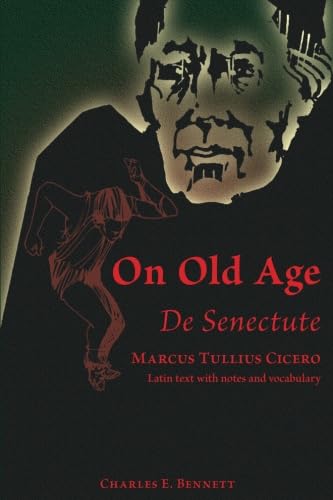 Cicero: De Senectute (On Old Age) (De Senectute, Cicero, Latin Text, Notes, Vocabulary)