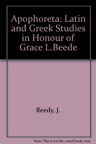 Beispielbild fr Apophoreta: Latin and Greek Studies in Honor of Grace L. Beede zum Verkauf von J. HOOD, BOOKSELLERS,    ABAA/ILAB