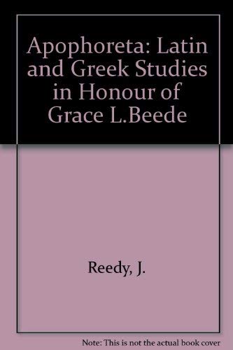 Apophoreta: Latin and Greek Studies in Honor of Grace L. Beede
