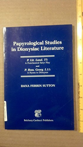 PAPYROLOGICAL STUDIES IN DIONYSIAC LITERATURE P. Lit. Lond. 77: a Postclassical Satyr Play and P....