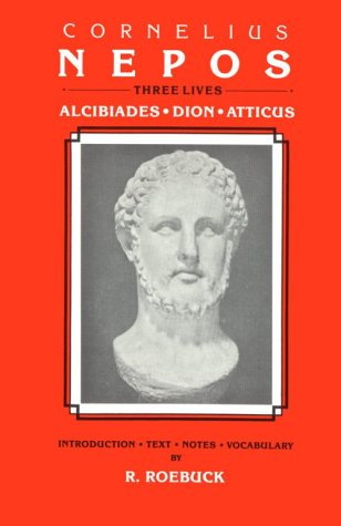 Beispielbild fr Cornelius Nepos: Three Lives -- Alcibiades, Dion, Atticus zum Verkauf von Half Price Books Inc.