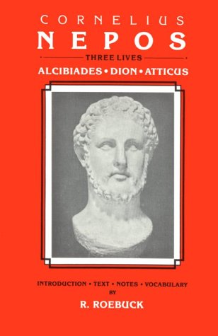 Imagen de archivo de Cornelius Nepos: Three Lives -- Alcibiades, Dion, Atticus a la venta por Half Price Books Inc.