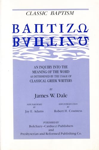 Imagen de archivo de Classic Baptism: An Inquiry Into the Meaning of the Word Baptizo as Determined by the Usage of Classical Greek Writers a la venta por ThriftBooks-Dallas