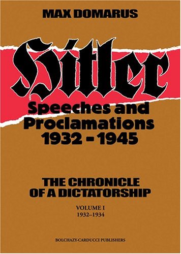 Hitler: Speeches and Proclamations, 1932-1945--The Chronicle of a Dictatorship (Vol. I, 1932-1934) (9780865162273) by Max Domarus