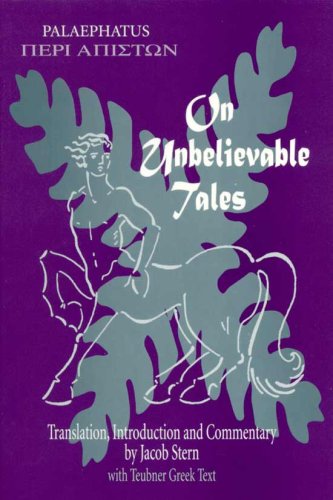 On Unbelievable Tales: Peri Apiston : With Notes and Greek Text from the 1902 B.G. Teubner Edition (English and Ancient Greek Edition) (9780865163102) by Palaephatus; Stern, Jacob