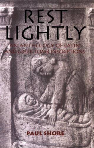 Stock image for Rest Lightly: An Anthology of Latin and Greek Tomb Inscriptions for sale by GF Books, Inc.