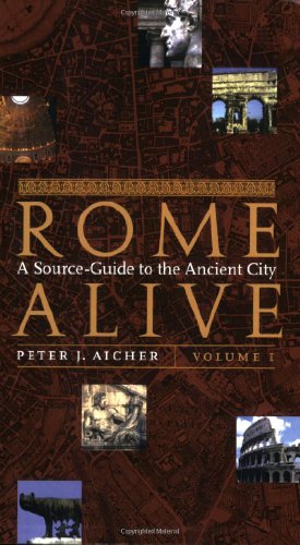 Rome Alive: A Source-Guide to the Ancient City, Vol. 1 - Peter J. Aicher