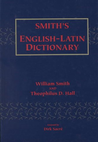 Smith's English-Latin Dictionary (English and Latin Edition) (9780865164925) by Smith, William; Hall, Theophilus D.