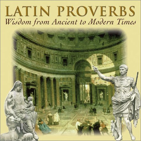 Imagen de archivo de Latin Proverbs: Wisdom from Ancient to Modern Times a la venta por ThriftBooks-Atlanta