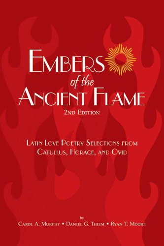 Stock image for Embers of the Ancient Flame: Latin Love Poetry Selections from Catullus, Horace, And Ovid for sale by Hippo Books