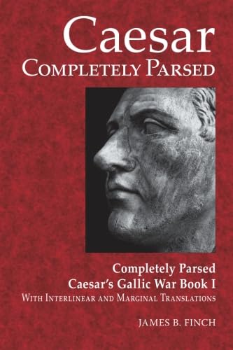 Stock image for Caesar Completely Parsed: Completely Parsed Caesar's Gallic War Book I With Interlinear and Marginal Translations (Latin Edition) for sale by HPB-Red