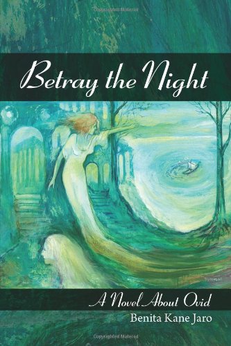 Beispielbild fr Betray the Night: A Novel About Ovid zum Verkauf von WorldofBooks